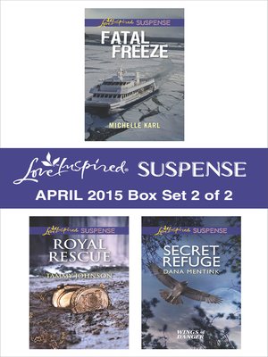 cover image of Love Inspired Suspense April 2015 - Box Set 2 of 2: Secret Refuge\Royal Rescue\Fatal Freeze